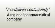 'Ace delivers continuously' - A regional pharmeceutical company